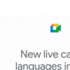 Google Meet 增加了对另外四种语言的实时字幕支持