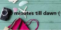 10 minutes till dawn(10 minutes)