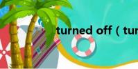 turned off(turned)