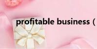 profitable business(profitable)