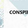 CONSPIRACY 翻译（conspiracy）